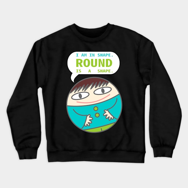 Round is a shape Crewneck Sweatshirt by MoreThanThat